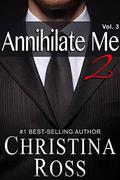 Annihilate Me 2, Vol. 3  (The Annihilate Me/Unleash Me Series) by Christina Ross