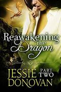 Reawakening the Dragon: Part Two by Jessie Donovan