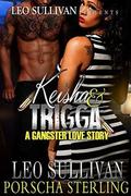 Keisha & Trigga : A Gangster Love Story by Leo Sullivan, Porscha Sterling