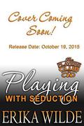 Playing with Seduction by Erika Wilde