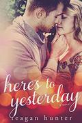 Here's to Yesterday by Teagan Hunter, Murphy Rae