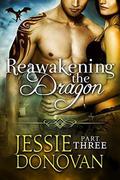 Reawakening the Dragon: Part Three by Jessie Donovan