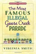 The Most Famous Illegal Goose Creek Parade (Tales from the Goose Creek B&B #1) by Virginia Smith
