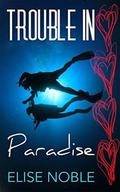 Trouble in Paradise by Elise Noble
