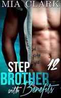 Stepbrother With Benefits 12 by Mia Clark