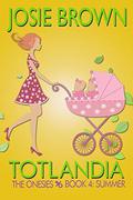 Totlandia: Book 4 by Josie Brown