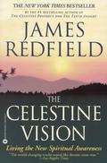 The Celestine Vision: Living the New Spiritual Awareness (Celestine Prophecy #1) by James Redfield