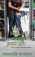 This Book Will Change Your Life by Amanda Weaver