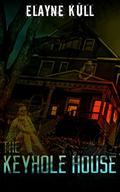 The Keyhole House by Elayne Kull