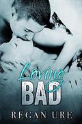 Loving Bad by Regan Ure