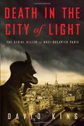Death in the City of Light: The Serial Killer of Nazi-Occupied Paris by David King