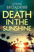 Death in the Sunshine (Retired Detectives Club #1) by Steph Broadribb