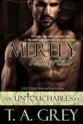 Merely Immortal (The Untouchables #3) by T.A. Grey