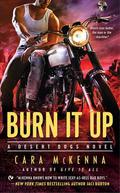 Burn It Up (Desert Dogs #3) by Cara McKenna