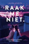 Raak me. Niet. by Laura Kneidl