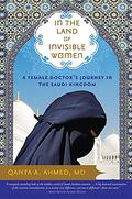 In the Land of Invisible Women: A Female Doctor's Journey in the Saudi Kingdom by Nicola Barber