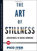 The Art of Stillness: Adventures in Going Nowhere by Pico Iyer