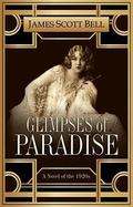 Glimpses of Paradise: A Novel of the 1920s by James Scott Bell