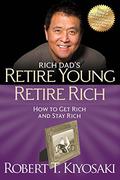Retire Young Retire Rich: How to Get Rich Quickly and Stay Rich Forever! (Rich Dad #5) by Robert T. Kiyosaki