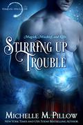 Stirring Up Trouble by Michelle M. Pillow