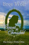 Cursed & Cherished: The Duke's Wilful Wife by Bree Wolf