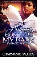 Always Gonna Be My Baby: A Hood Love Story by Charmanie Saquea