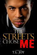 The Streets Chose Me by T.L. Joy