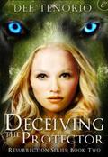 Deceiving the Protector (Resurrection #2) by Dee Tenorio