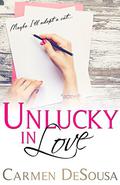 Unlucky In Love (What's Luck Got To Do With It #0.5) by Carmen DeSousa