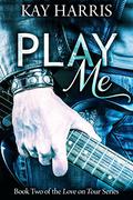Play Me (Love on Tour #2) by Kay Harris