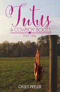 Tutu's & Cowboy Boots: Part One by Casey Peeler