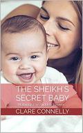The Sheikh's Secret Baby: Nothing stays hidden forever ... by Clare Connelly