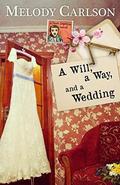 A Will, a Way, and a Wedding by Melody Carlson