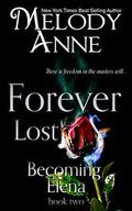 Forever Lost: Becoming Elena - Book Two by Melody Anne
