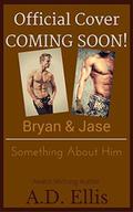 Bryan & Jase: Something About Him by Andrea Michelle