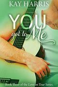 You got to Me (Love on Tour, #3) by Kay Harris