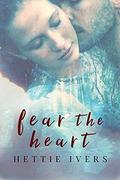 Fear the Heart by Hettie Ivers
