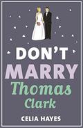 Don't Marry Thomas Clark by Celia Hayes