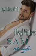 Legally Bound 5.0: Sam Illegal Matters by Blue Saffire