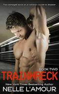 TRAINWRECK 2: An Alpha Billionaire Romance Inspired by a True Event by Nelle L'Amour