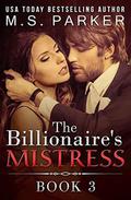 The Billionaire's Mistress 3: A Billionaire Romance by M. S. Parker
