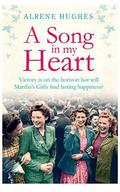 A Song in my Heart: The fiinal part in the bestselling Martha's Girls trilogy by Alrene Hughes