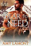 Bear to Need: Kodiak Den #2 by Amy Lamont