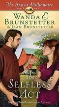 The Selfless Act: The Amish Millionaire Part 6 by Wanda E. Brunstetter, Jean Brunstetter