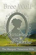 Abandoned & Protected: The Marquis' Tenacious Wife by Bree Wolf