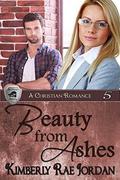 Beauty from Ashes by Kimberly Rae Jordan
