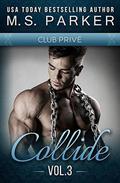Collide Vol. 3  (Club Prive): Alpha Billionaire Romance (Club Prive) by M.S. Parker