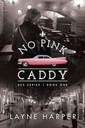 No Pink Caddy (ACE #1) by Layne Harper
