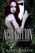 Acquisition: The Complete Series by Celia Aaron