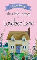The Little Cottage On Lovelace Lane (Lovelace Lane #1) by Alice Ross